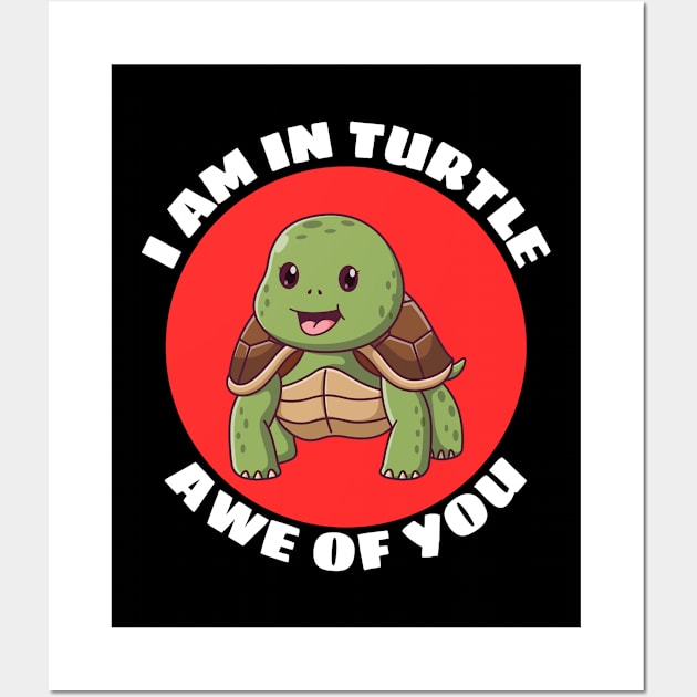 I Am In Turtle Awe Of You! | Turtle Pun Wall Art by Allthingspunny